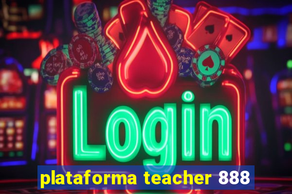 plataforma teacher 888